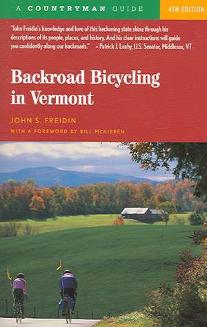 Backroad Bicycling in Vermont 4e de John S Freidin