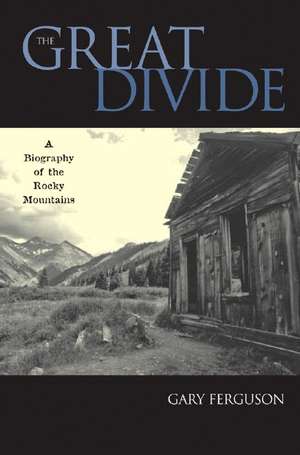 The Great Divide – A Biography of the Rocky Mountains de Gary Ferguson