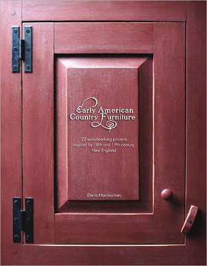 Early American Country Furniture – 22 Woodworking Projects Inspired by 18th and 19th Century New England Woodworkers de Denis Hambucken