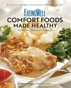 EatingWell Comfort Foods Made Healthy – The Classic Makeover Cookbook de Jessie Price