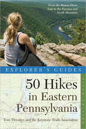 Explorer`s Guide 50 Hikes in Eastern Pennsylvani – From the Mason–Dixon Line to the Poconos and North Mountain de Tom Thwaites