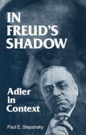 In Freud's Shadow: Adler in Context de Paul E. Stepansky