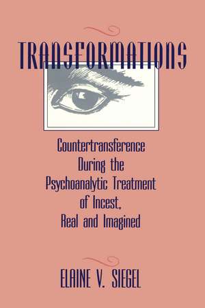 Transformations: Countertransference During the Psychoanalytic Treatment of Incest, Real and Imagined de Elaine V. Siegel