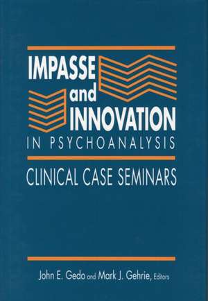 Impasse and Innovation in Psychoanalysis: Clinical Case Seminars de John E. Gedo