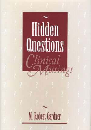 Hidden Questions, Clinical Musings de M. Robert Gardner