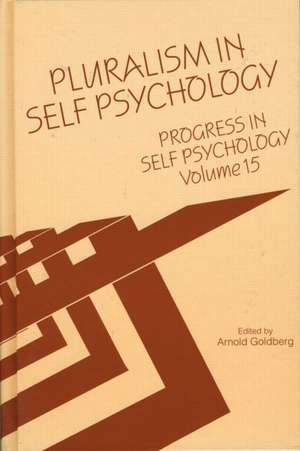 Progress in Self Psychology, V. 15: Pluralism in Self Psychology de Arnold I. Goldberg