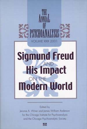 The Annual of Psychoanalysis, V. 29: Sigmund Freud and His Impact on the Modern World de Chicago Institute for Psychoanalysis