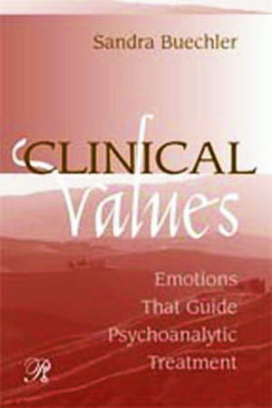 Clinical Values: Emotions That Guide Psychoanalytic Treatment de Sandra Buechler