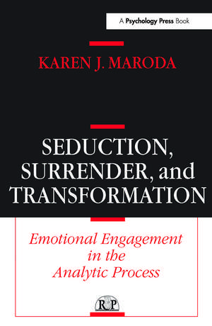 Seduction, Surrender, and Transformation: Emotional Engagement in the Analytic Process de Karen J. Maroda