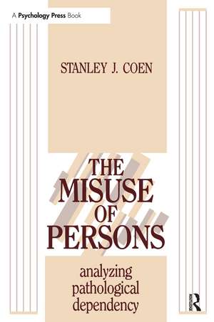 The Misuse of Persons: Analysing Pathological Dependency de Stanley J. Coen