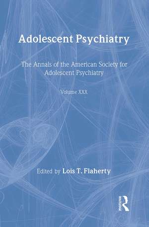 Adolescent Psychiatry, V. 30: The Annals of the American Society for Adolescent Psychiatry de Lois T. Flaherty