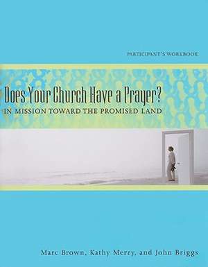 Does Your Church Have a Prayer?: In Mission Toward the Promised Land de Marc D. Brown