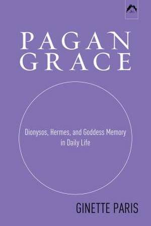 Pagan Grace: Dionysus, Hermes and Goddess Memory de Ginette Paris