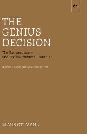 The Genius Decision: The Extraordinary and the Postmodern Condition, Second, Revised and Expanded Edition de Klaus Ottmann