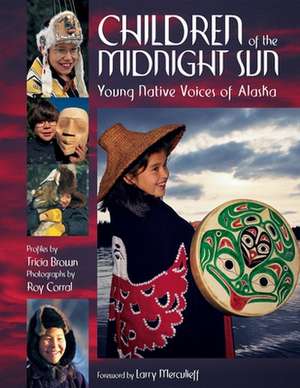 Children of the Midnight Sun: Young Native Voices of Alaska de Tricia Brown