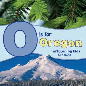 O Is for Oregon: Written by Kids for Kids de Winterhaven School