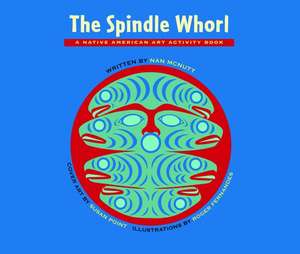 The Spindle Whorl: A Native American Art Activity Book de Nan McNutt