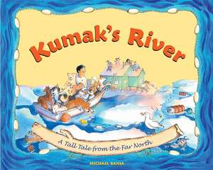 Kumak's River: A Tale Tale from the Far North de Michael Bania