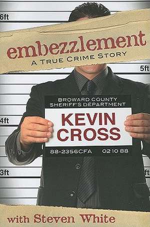 Embezzlement: A True Crime Story de Kevin Cross