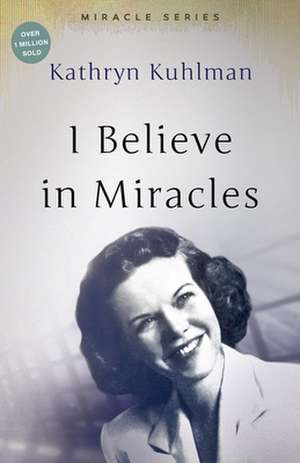 I Believe in Miracles de Kathryn Kuhlman