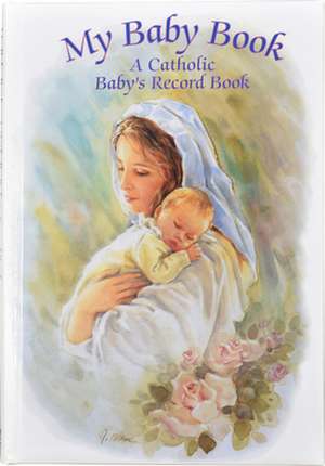 My Baby Book: A Catholic Baby's Record Book de Rafaella Zanolin Blanc