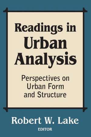 Readings in Urban Analysis: Perspectives on Urban Form and Structure de Robert W. Lake