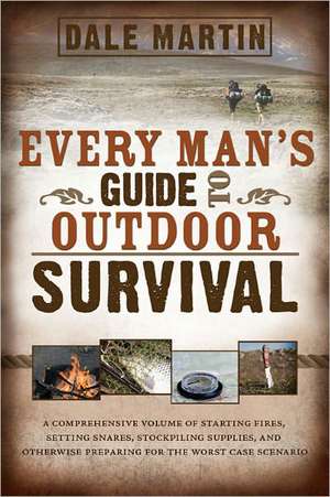 Every Man's Guide to Outdoor Survival de Dale Martin