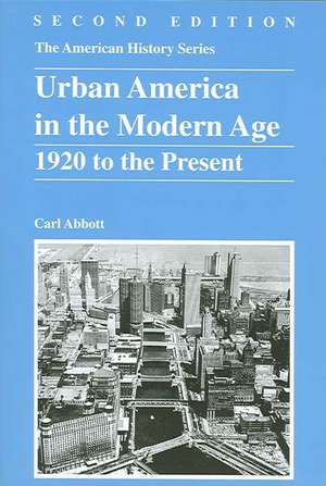 Urban America in the Modern Age: 1920 to the Present de Carl Abbott