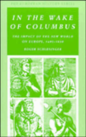 In the Wake of Columbus: The Impact of the New World on Europe, 1492-1650 de Roger Schlesinger