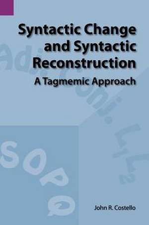 Syntactic Change and Syntactic Reconstruction: A Tagmemic Approach de John R. Costello