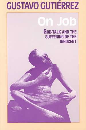 On Job: God-Talk and the Suffering of the Innocent de Gustavo Gutierrez