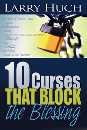 10 Curses That Block the Blessing de Larry Huch