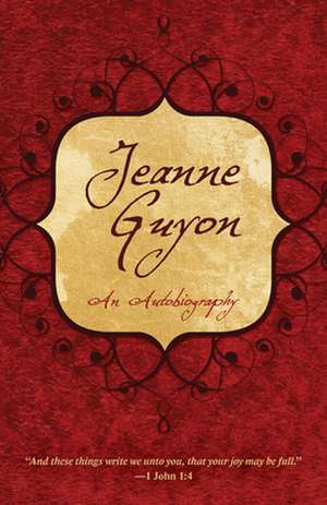 Jeanne Guyon: An Autobiography de Jeanne Guyon