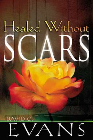 Healed Without Scars de David Evans