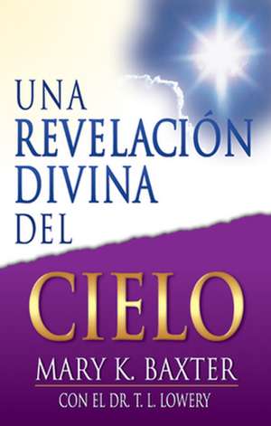 Una Revelacion Divina del Cielo de Mary K. Baxter