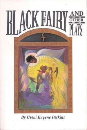 Black Fairy and Other Plays de Useni Eugene Perkins