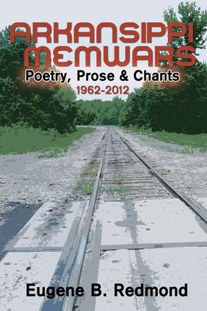 Arkansippi Memwars: Poetry, Prose & Chants 1962-2012 de Eugene B. Redmond