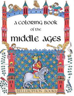 Middle Ages Coloring Book de Bellerophon Books