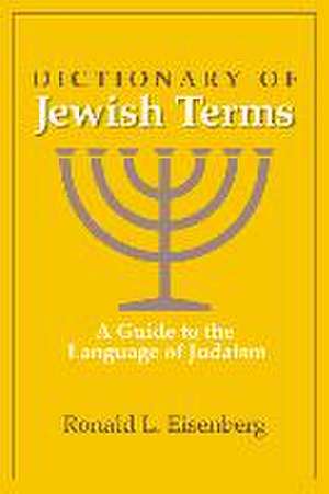 Dictionary of Jewish Terms: A Guide to the Language of Judaism de Ronald L Eisenberg