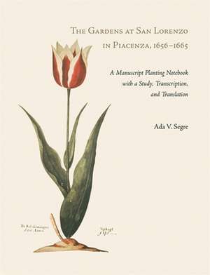 The Gardens at San Lorenzo in Piacenza, 1656–166 – A Manuscript Planting Notebook with a Study, Transcription, and Translation de Ada V Segre