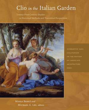 Clio in the Italian Garden – Twenty–First Century Studies in Historical Methods and Theoretical Perspectives de Mirka Benes