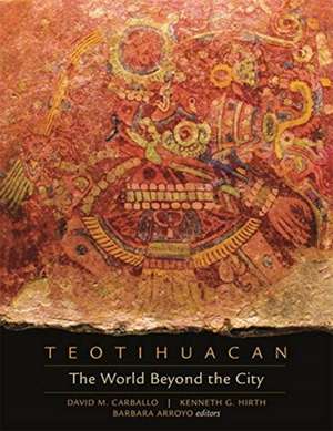 Teotihuacan – The World Beyond the City de Kenneth G. Hirth