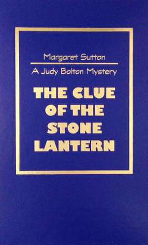 The Clue of the Stone Lantern de Margaret Sutton