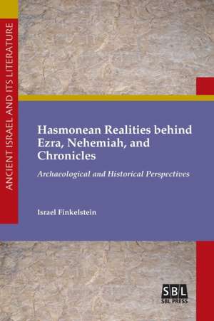 Hasmonean Realities behind Ezra, Nehemiah, and Chronicles de Israel Finkelstein