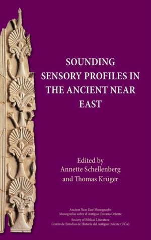 Sounding Sensory Profiles in the Ancient Near East de Annette Schellenberg