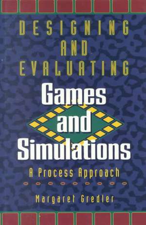 Designing and Evaluating Games and Simulations de Margaret Gredler