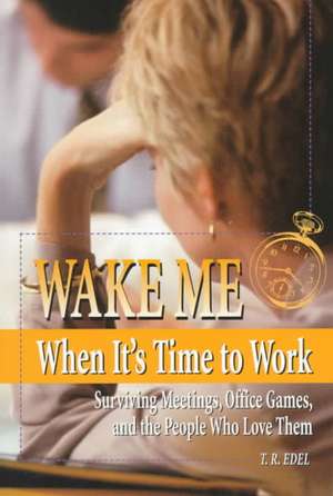 Wake Me When It's Time to Work de Tom Edel