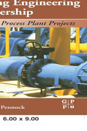 Piping Engineering Leadership for Process Plant Projects de James Pennock