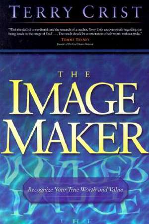 The Image Maker: Recognize Your True Worth and Value de Terry Crist