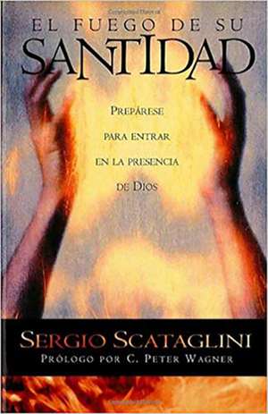 El Fuego de Su Santidad = Fire of His Holiness de Sergio Scataglini